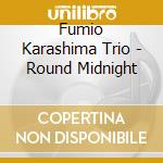 Fumio Karashima Trio - Round Midnight cd