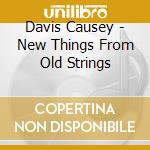 Davis Causey - New Things From Old Strings cd