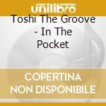 Toshi The Groove - In The Pocket cd