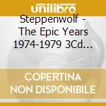 Steppenwolf - The Epic Years 1974-1979 3Cd Clamshell Box (3 Cd) cd
