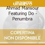 Ahmad Mansour Featuring Do - Penumbra cd
