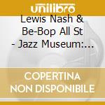 Lewis Nash & Be-Bop All St - Jazz Museum: Tribute To Great Artists cd