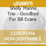 Shelly Manne Trio - Goodbye For Bill Evans cd