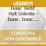 Isaac 'Redd' Holt Unlimite - Isaac. Isaac. Isaac. cd