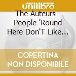 The Auteurs - People 'Round Here Don'T Like To Talk About It The Complete Emi Recordings 6Cd C (6 Cd) cd