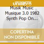 Musik Music Musique 3.0 1982 Synth Pop On The Air 3Cd Clamshell Box Set (3 Cd) cd