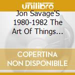 Jon Savage'S 1980-1982 The Art Of Things To Come / Various (2 Cd) cd