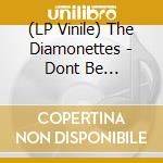 (LP Vinile) The Diamonettes - Dont Be Surprised/Rules Are Made To Be Broken vinile