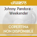 Johnny Pandora - Weekender cd
