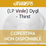 (LP Vinile) Dygl - Thirst lp vinile