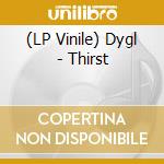 (LP Vinile) Dygl - Thirst vinile
