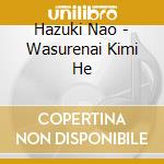 Hazuki Nao - Wasurenai Kimi He cd