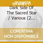 Dark Side Of The Sacred Star / Various (2 Cd) cd musicale