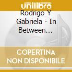Rodrigo Y Gabriela - In Between Thoughts...A New World cd
