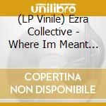 (LP Vinile) Ezra Collective - Where Im Meant To Be (2 Lp) vinile