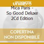 Mica Paris - So Good Deluxe 2Cd Edition cd