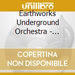 Earthworks Underground Orchestra - Earthworks Underground Orchestra cd