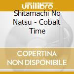 Shitamachi No Natsu - Cobalt Time cd