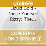 Liquid Gold - Dance Yourself Dizzy: The Collection 3Cd Digipak cd