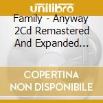 Family - Anyway 2Cd Remastered And Expanded Edition cd musicale