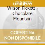 Wilson Pickett - Chocolate Mountain cd
