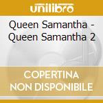 Queen Samantha - Queen Samantha 2 cd