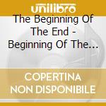 The Beginning Of The End - Beginning Of The End cd