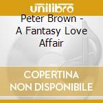 Peter Brown - A Fantasy Love Affair cd