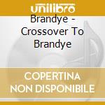 Brandye - Crossover To Brandye cd