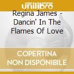 Regina James - Dancin' In The Flames Of Love cd