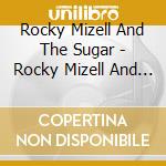 Rocky Mizell And The Sugar - Rocky Mizell And The Sugar Rock Band cd