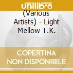 (Various Artists) - Light Mellow T.K. cd