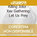 Killing Joke - Xxv Gathering: Let Us Prey cd