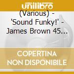 (Various) - 'Sound Funky!' - James Brown 45 S Collection From T.K. cd