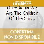 Once Again We Are The Children Of The Sun / Various cd