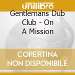 Gentlemans Dub Club - On A Mission cd