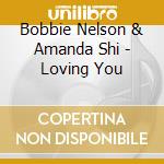 Bobbie Nelson & Amanda Shi - Loving You cd