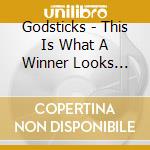 Godsticks - This Is What A Winner Looks Like cd musicale