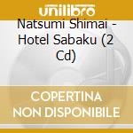 Natsumi Shimai - Hotel Sabaku (2 Cd) cd