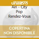 Airi - City Pop Rendez-Vous cd