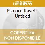 Maurice Ravel - Untitled cd musicale