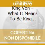King Von - What It Means To Be King Vu cd