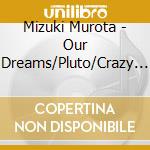 Mizuki Murota - Our Dreams/Pluto/Crazy Wonderland cd