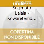 Sugimoto Lalala - Kowaretemo Suki cd
