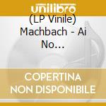 (LP Vinile) Machbach - Ai No Symbol/Machbach No Theme 2023 vinile