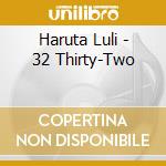 Haruta Luli - 32 Thirty-Two cd