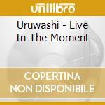 Uruwashi - Live In The Moment cd