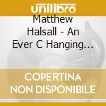 Matthew Halsall - An Ever C Hanging View cd