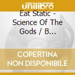Eat Static - Science Of The Gods / B World Expanded 1997-1998 4Cd Set cd