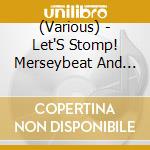 (Various) - Let'S Stomp! Merseybeat And Beyond 1962-1969 3Cd Clamshell Box cd